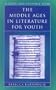The Middle Ages in Literature for Youth: A Guide and Resource Book (Literature for Youth Series)