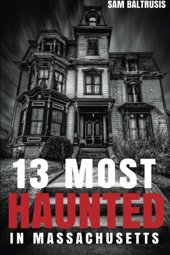 13 Most Haunted in Massachusetts (Volume 1), by Sam Baltrusis