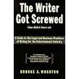 The Writer Got Screwed (but didn't have to): Guide to the Legal and Business Practices of Writing for the Entertainment... by Brooke A. Wharton
