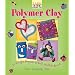 Kids' Crafts: Polymer Clay: 30 Terrific Projects to Roll, Mold & Squish (Lark Kids' Crafts)