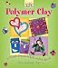 Kids' Crafts: Polymer Clay: 30 Terrific Projects to Roll, Mold & Squish (Lark Kids' Crafts)