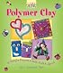 Kids' Crafts: Polymer Clay: 30 Terrific Projects to Roll, Mold & Squish (Lark Kids' Crafts)