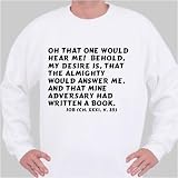 Oh that one would hear me! behold, my desire is, that the Almighty would answer Sweatshirt Small White