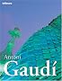 Antoni Gaudi : Edition quadrilingue Fran�ais-Anglais-Allemand-Italien