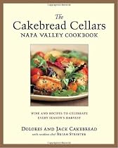 The Cakebread Cellars Napa Valley Cookbook: Wine and Recipes to Celebrate Every Season's Harvest