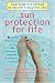 Sun Protection For Life: Your Guide To A Lifetime Of Healthy & Beautiful Skin