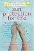 Sun Protection For Life: Your Guide To A Lifetime Of Healthy & Beautiful Skin