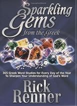 Sparkling Gems From The Greek: 365 Greek Word Studies For Every Day Of The Year To Sharpen Your Understanding Of God's Word
