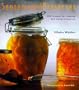 Sensational Preserves: 250 Recipes for Jams, Jellies, Chutneys and Sauces and How