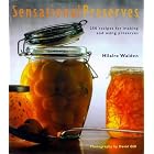 Sensational Preserves: 250 Recipes for Jams, Jellies, Chutneys and Sauces and How by Hilaire Walden