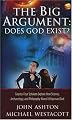 The Big Argument: Twenty-Four Scholars Explore How Science, Archaelogy, and Philosophy Have Proven the Existence of God