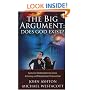 The Big Argument: Twenty-Four Scholars Explore How Science, Archaelogy, and Philosophy Have Proven the Existence of God
