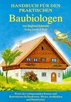 Handbuch f&uuml;r den praktischen Baubiologen: Praxis des wohngesunden Bauens und Renovierens f&uuml;r Bauherren, Mieter, Architekten und Handwerker