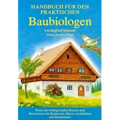 Handbuch f�r den praktischen Baubiologen: Praxis des wohngesunden Bauens und Renovierens f�r Bauherren, Mieter, Architekten und Handwerker
