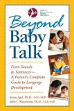 Beyond Baby Talk: From Sounds to Sentences, A Parents Complete Guide to Language Development