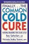 Finally...the Common Cold Cure: Natural Remedies for Colds and Flu