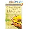 Cómo crecer por el divorcio: Growing Through Divorce (Spanish Edition)