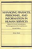 Managing Finances, Personnel, and Information in Human Services: Volume II of Social Administration : The Management of the Social Services