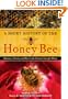 A Short History of the Honey Bee: Humans, Flowers, and Bees in the Eternal Chase for Honey