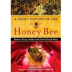 A Short History of the Honey Bee: Humans, Flowers, and Bees in the Eternal Chase for Honey