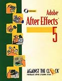 Adobe After Effects 5 and 5.5: Motion Graphics and Visual Effects (Against the Clock Graphic Art)