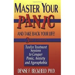 Master Your Panic and Take Back Your Life: Twelve Treatment Sessions to Conquer Panic, Anxiety and Agoraphobia (Master Your Panic & Take Back Your Life)