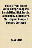 People from Essex: William Hope Hodgson, Rupert Grint, Sarah Miles, Charlotte Rampling, John Farnham, Dick Turpin, Jade Goody, Bernard Cornwell