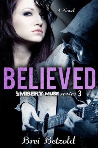 Believed (My Misery Muse) by Brei Betzold