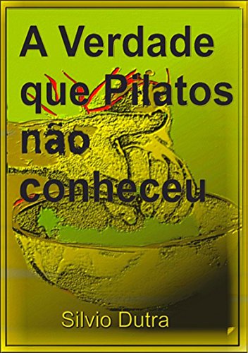 A Verdade Que Pilatos Não Conheceu (Portuguese Edition)