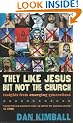 They Like Jesus But Not the Church: Insights from Emerging Generations