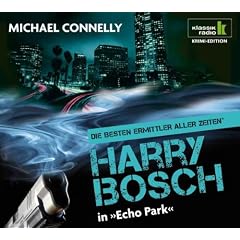 Echo Park - Harry Bosch ermittelt, 6 CDs (Klassik Radio Krimi-Edition - Die besten Ermittler aller Zeiten): Harry Bosch ermittelt. Gek�rzte Lesung