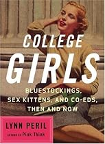 College Girls: Bluestockings, Sex Kittens, and Co-Eds, Then and Now