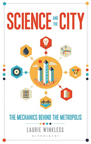 Science and the City: The Mechanics Behind the Metropolis (Bloomsbury Sigma)