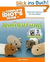 The Complete Idiot's Guide to Amigurumi