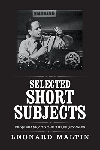 Selected Short Subjects: From Spanky to the Three Stooges (The Leonard Maltin Collection)