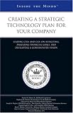 Creating a Strategic Technology Plan for Your Company: Leading CTOs and CIOs on Budgeting, Analyzing Financial Goals, and Developing a Companywide Vision (Inside the Minds) (Inside the Minds)