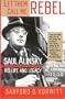 Let Them Call Me Rebel: Saul Alinsky: His Life and Legacy