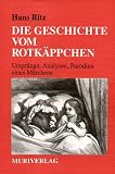 Die Geschichte vom Rotkäppchen: Ursprünge, Analysen, Parodien eines Märchens