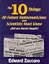 The Ten Things All Future Mathematicians and Scientists Must Know (But are Rarely Taught)