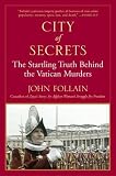 City of Secrets : The Startling Truth Behind the Vatican Murders
