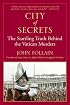 City of Secrets : The Startling Truth Behind the Vatican Murders