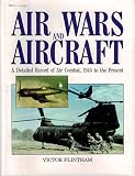 Air wars and aircraft : a detailed record of air combat, 1945 to the present