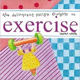 The Delinquent Fairy's Thoughts on Exercise (Delinquent Fairy's Thoughts)