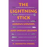 The Lightning Stick: Arrows, Wounds, And Indian Legends