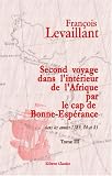 Second voyage dans l'intérieur de l'Afrique par le cap de Bonne-Espérance, dans les années 1783, 84 et 85: Tome 2 (French Edition)