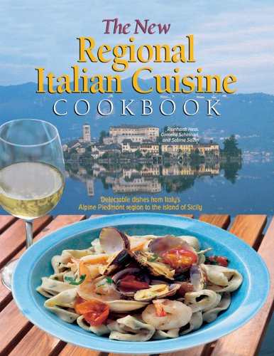 The New Regional Italian Cuisine Cookbook: Delectable dishes from Italy's Alpine Piedmont region to the island of Sicily