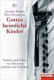 Gottes heimliche Kinder: T�chter und S�hne von Priestern erz�hlen ihr Schicksal Ein SPIEGEL-Buch