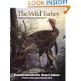 The Wild Turkey: Biology and Management by James G. Dickson