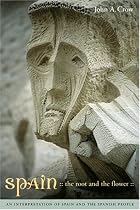 Spain: The Root and the Flower - an Interpretation of Spain and the Spanish People