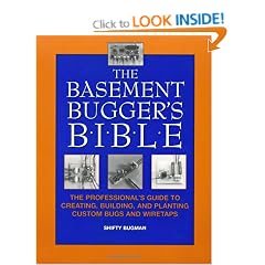 The Basement Bugger's Bible: The Professional's Guide to Creating, Building, and Planting Custom Bugs and Wiretaps